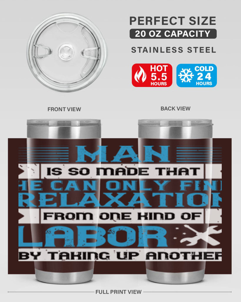 man is so made that he can only find relaxation from one kind of labor by taking up another 25#- labor day- Tumbler