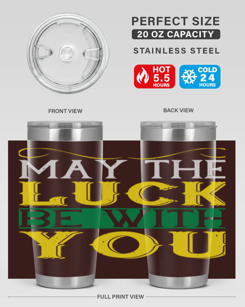 may the luck be with you Style 116#- St Patricks Day- Tumbler