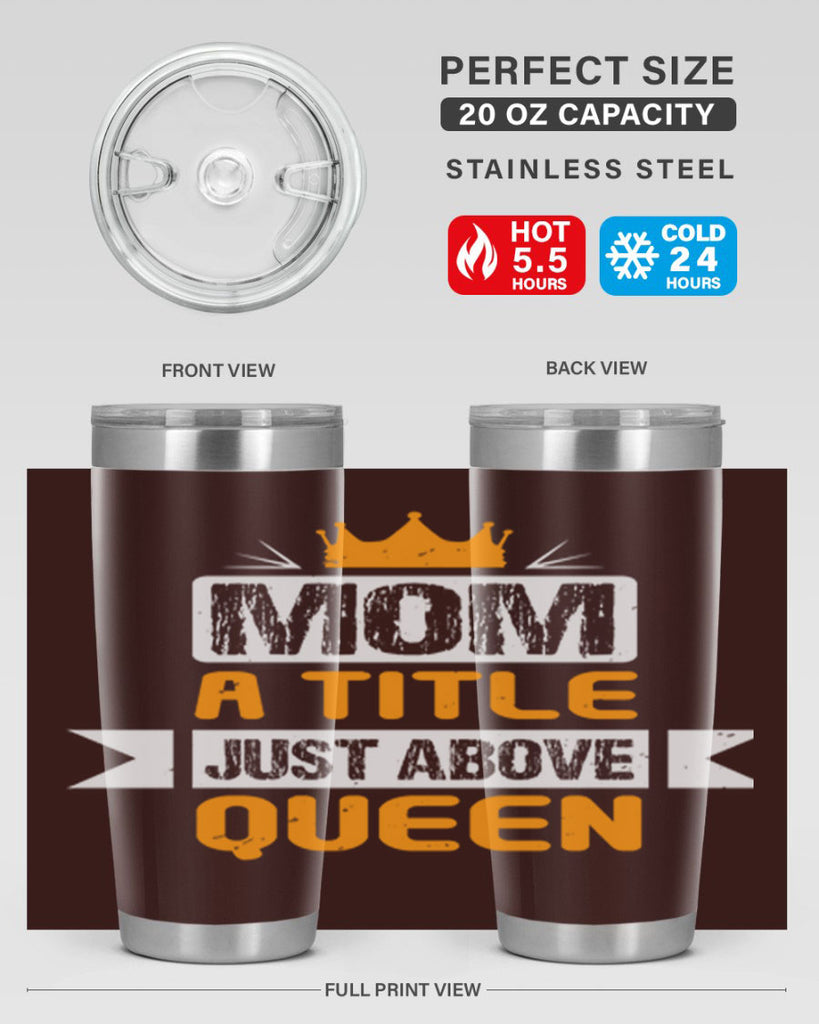 mom a title just above queen 48#- mothers day- Tumbler