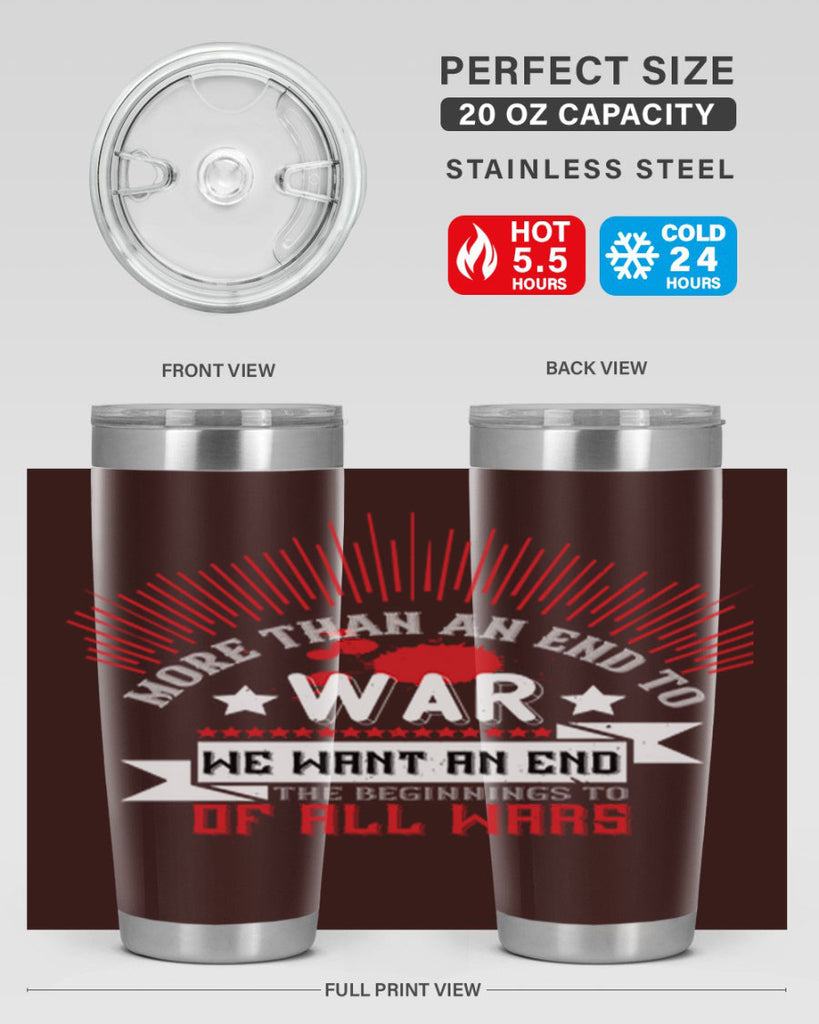 more than an end to war we want an end to the beginnings of all wars 46#- Veterns Day- Tumbler
