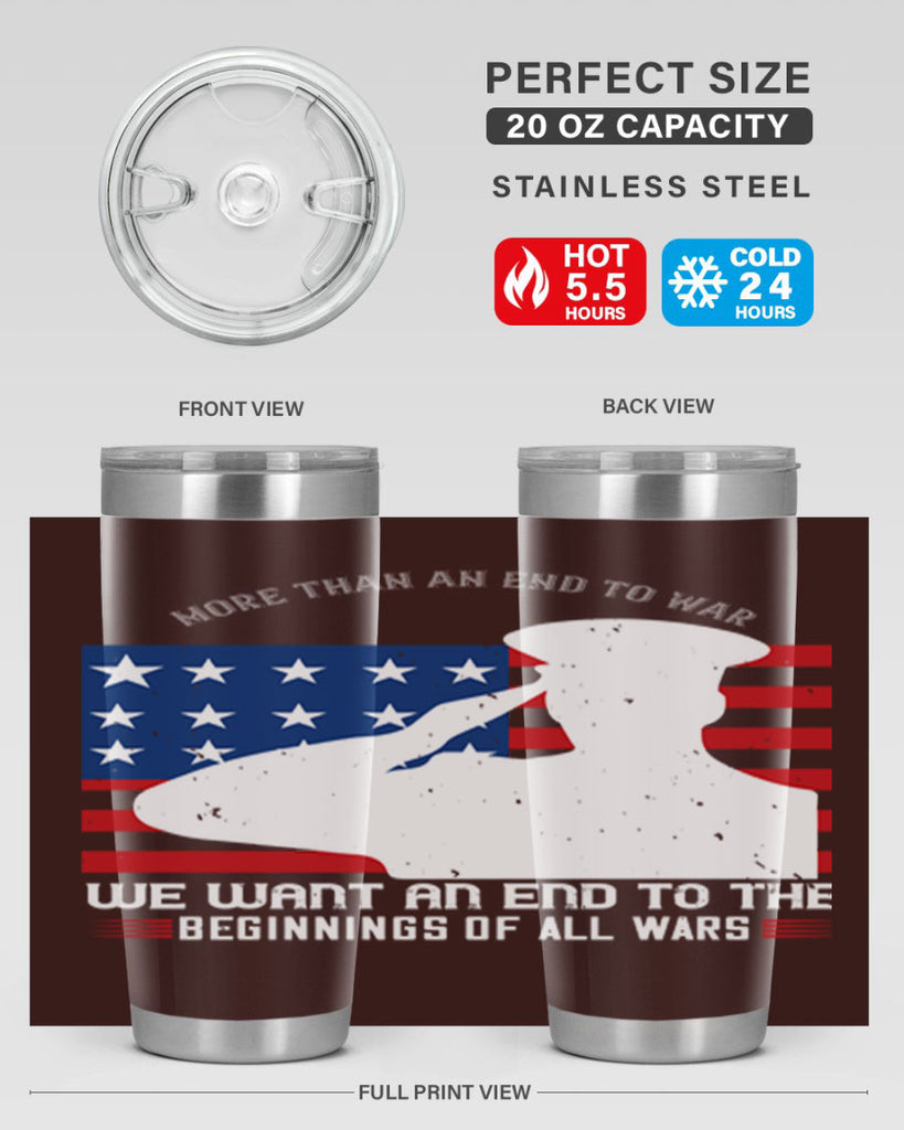 more than an end to war we want an end to the beginnings of all wars 98#- Veterns Day- Tumbler