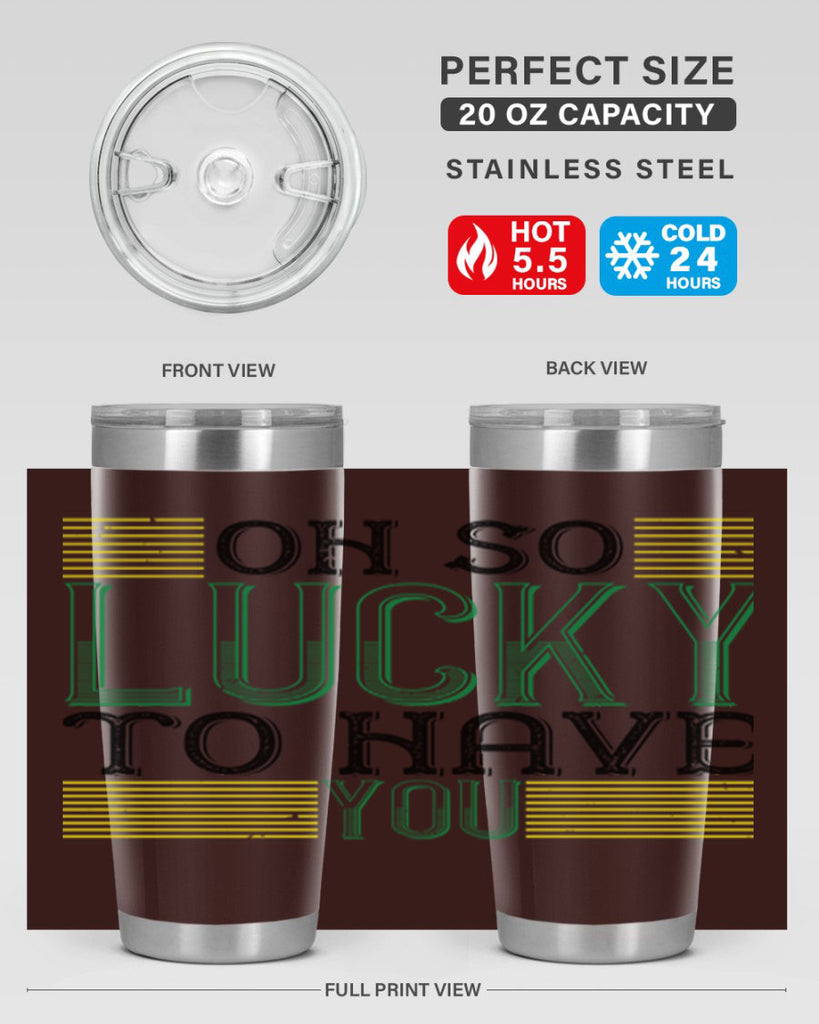 oh so lucky to have you Style 108#- St Patricks Day- Tumbler