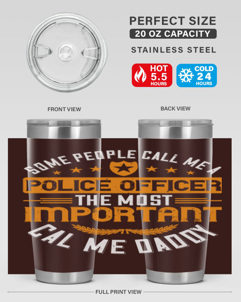 some people call me a police officer the most important cal me daddy 184#- fathers day- Tumbler