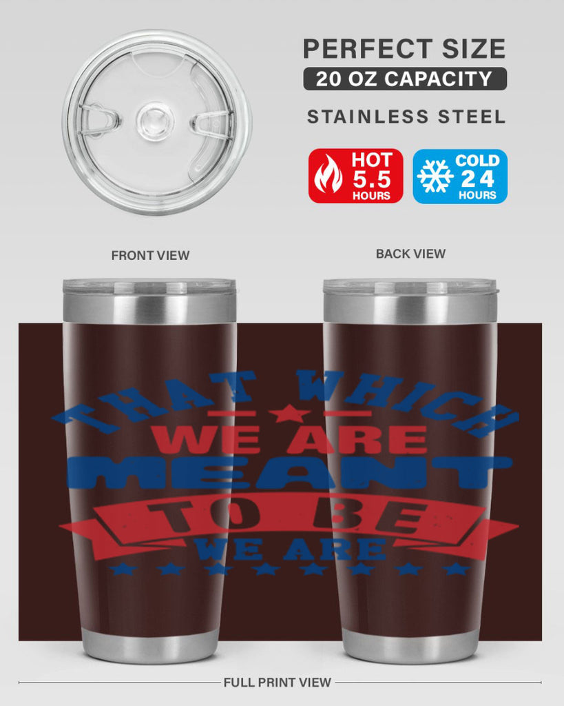 that which we are meant to be Style 39#- Fourt Of July- Tumbler