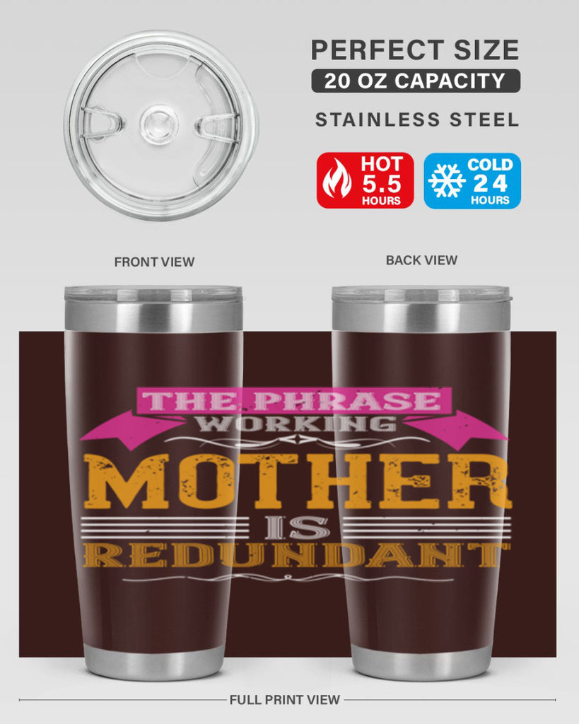 the phrase ’working mother’ is redundant 46#- mom- Tumbler
