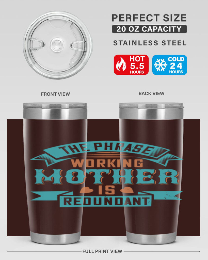 the phrase ’working mother’ is redundant 47#- mom- Tumbler