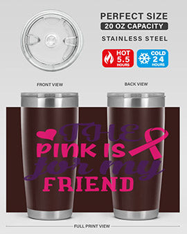 the pink is for my friend Style 2#- breast cancer- Tumbler