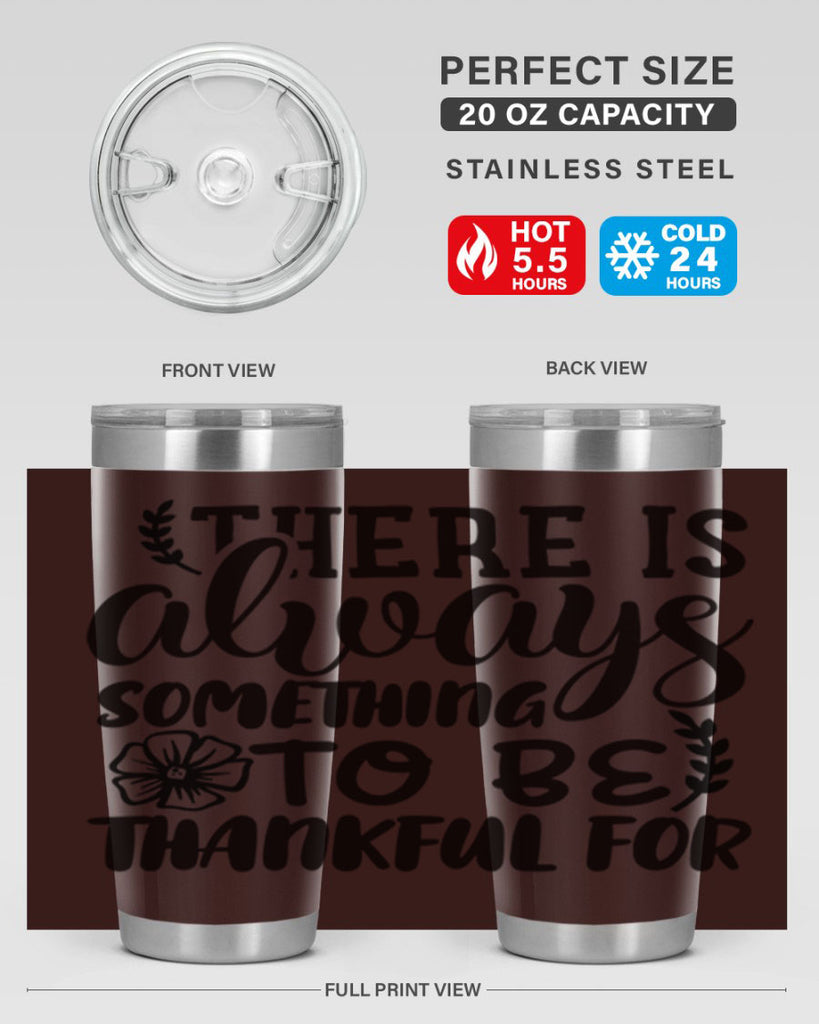 there is always something to be thankful for 51#- thanksgiving- Tumbler
