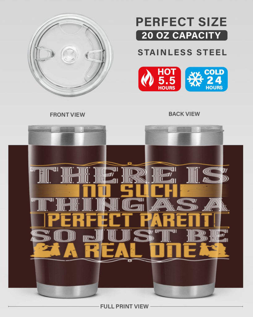 there is no such thing as a perfect parent so just be a real one 15#- Parents Day- Tumbler