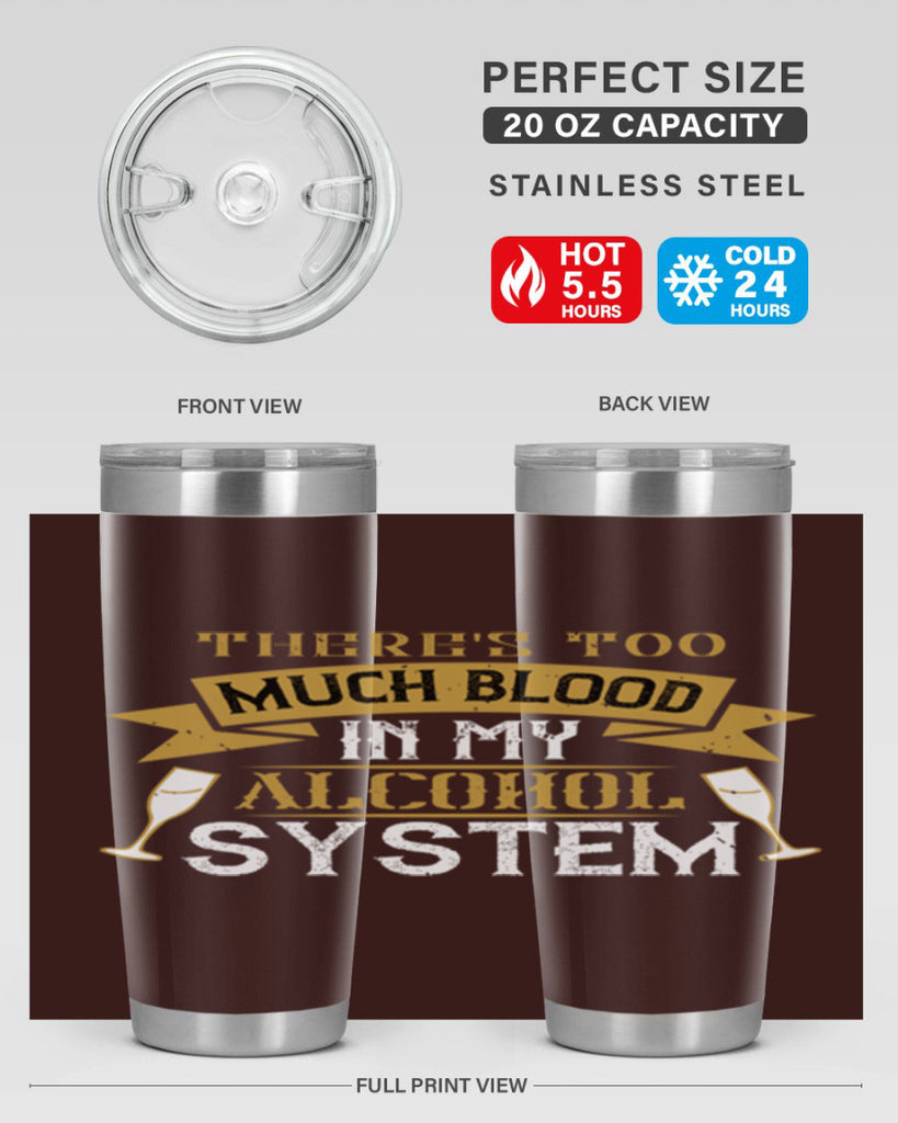 theres too much blood in my alcohol system 24#- drinking- Tumbler