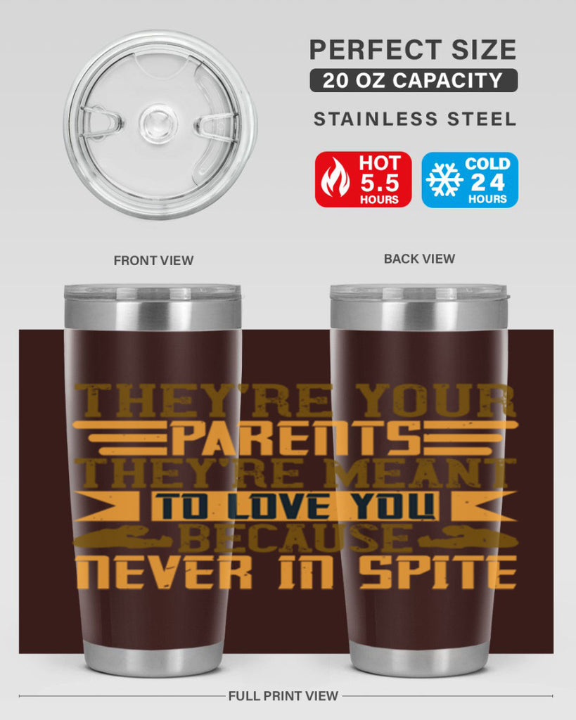 they’re your parents they’re meant to love you because never in spite 13#- Parents Day- Tumbler