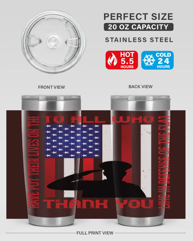 to all who have put their lives on the line in defense of the flat thank you 16#- Veterns Day- Tumbler