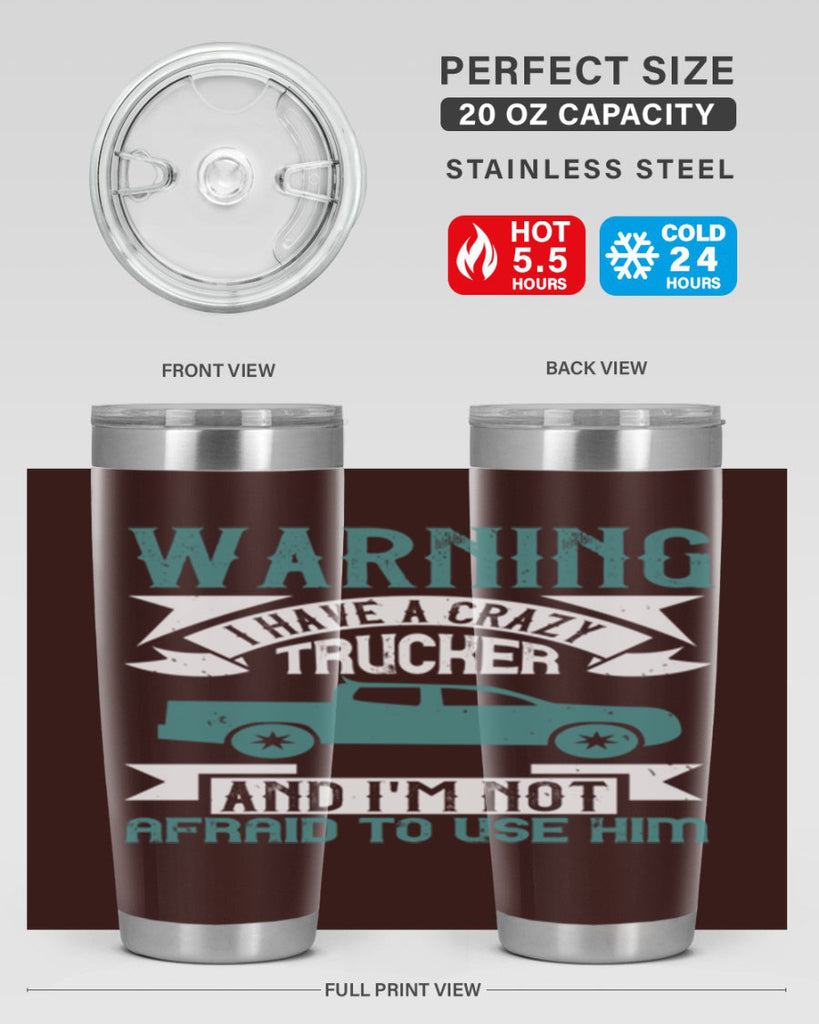 warning i have a crazy trucker and im not afraid to use him Style 9#- truck driver- tumbler