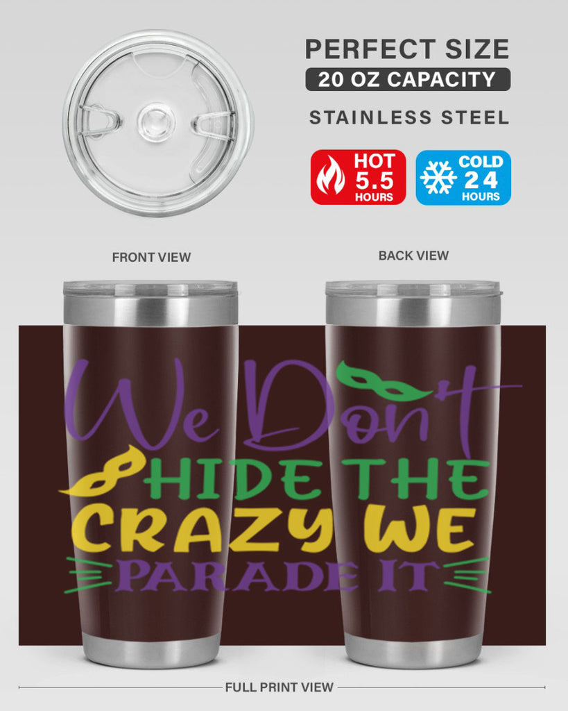 we dont hide the crazy we parade it 72#- mardi gras- Tumbler