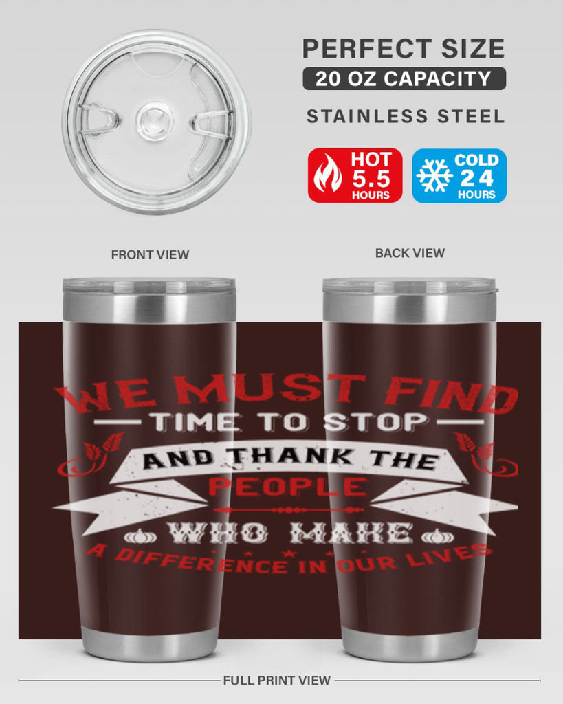 we must find time to stop and thank the people who make a difference in our lives 1#- thanksgiving- Tumbler