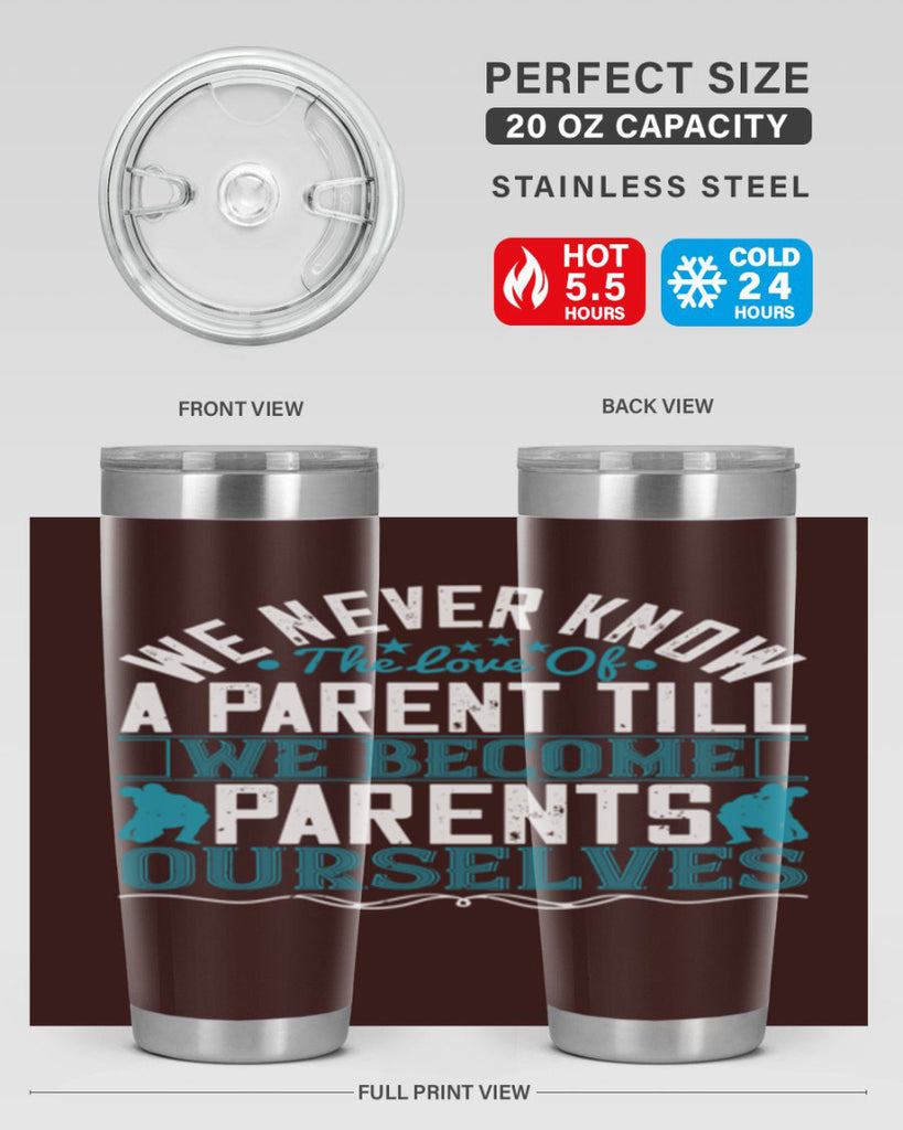 we never know the love of a parent till we become parents ourselves 10#- Parents Day- Tumbler