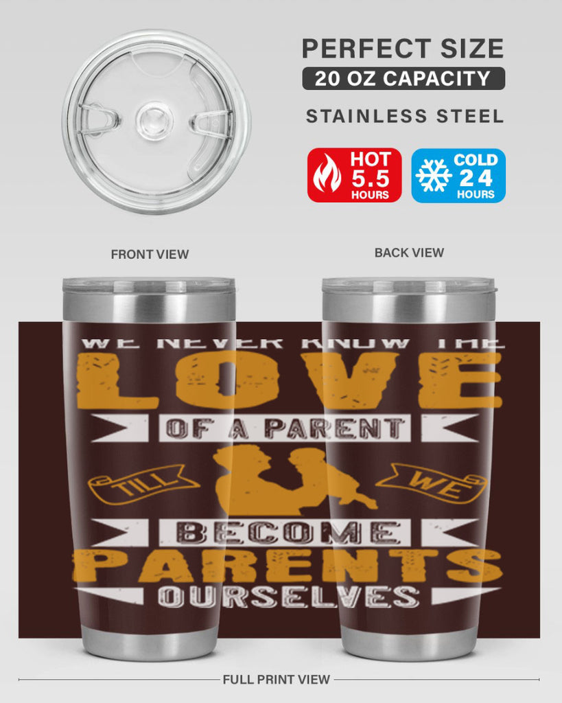 we never know the love of a parent till we become parents ourselves 149#- fathers day- Tumbler