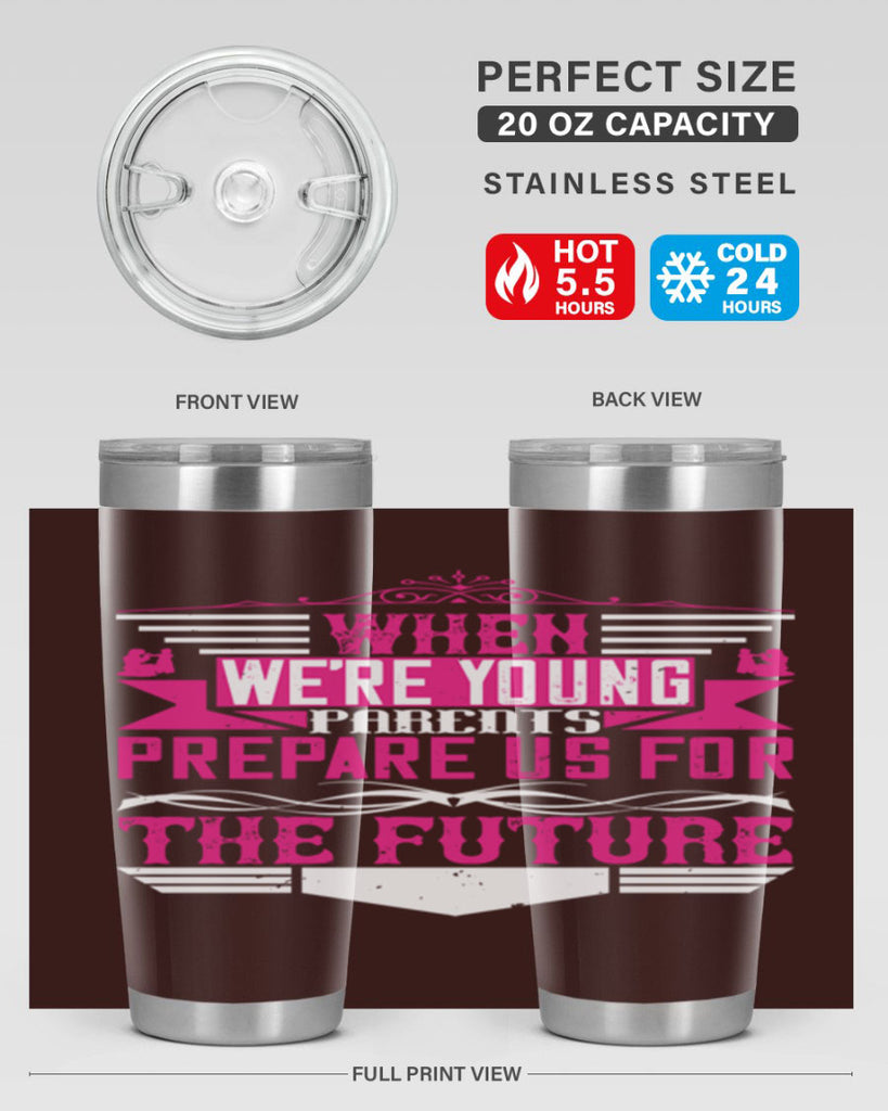 when we’re young parents prepare us for the future 8#- Parents Day- Tumbler