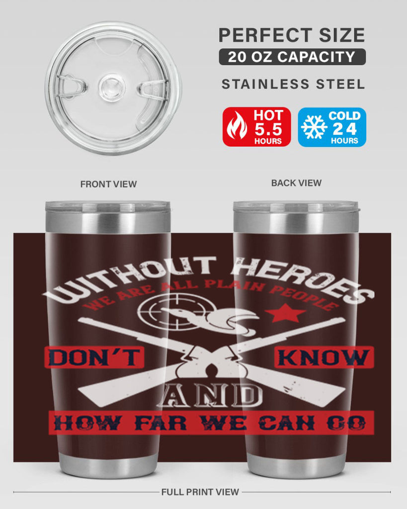 without heroes we are all plain people and don’t know how far we can go 2#- Veterns Day- Tumbler