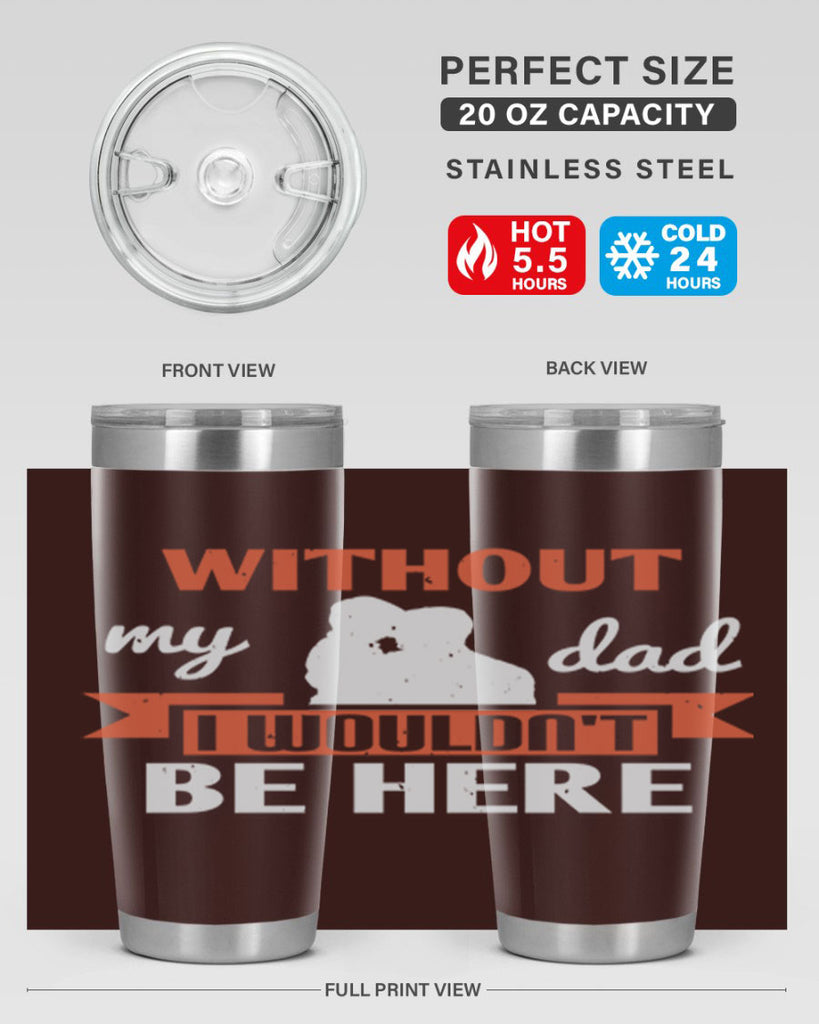without my dad 132#- fathers day- Tumbler