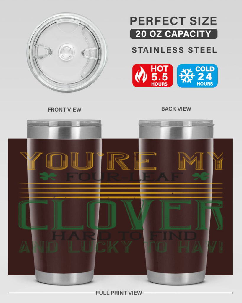 you’re my fourleaf clover hard to find and lucky to have Style 1#- St Patricks Day- Tumbler