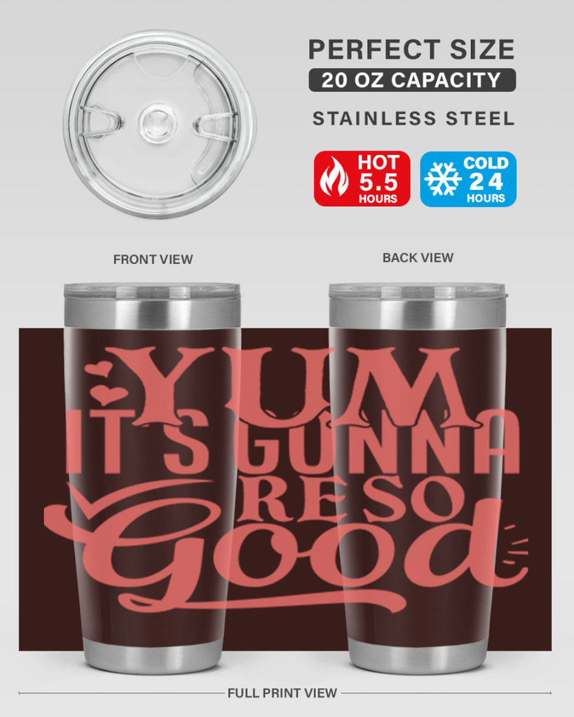 yum its gonna re so good 7#- kitchen- Tumbler