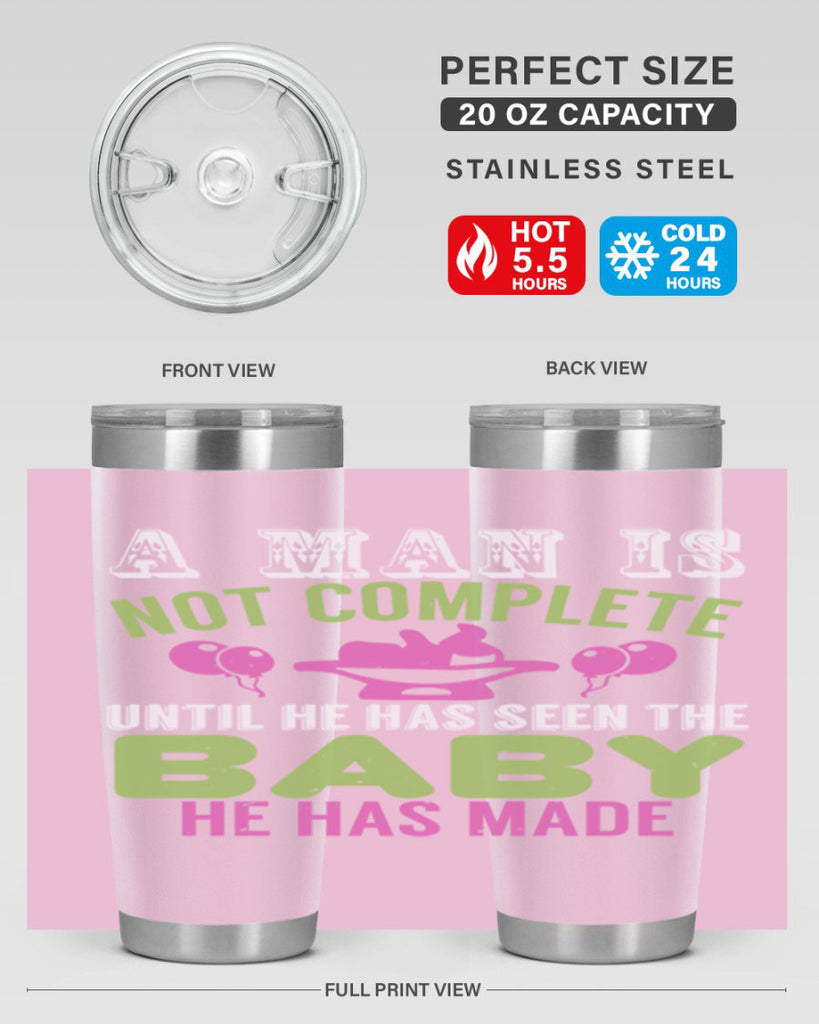 A man is not complete until he has seen the baby Style 155#- baby- tumbler