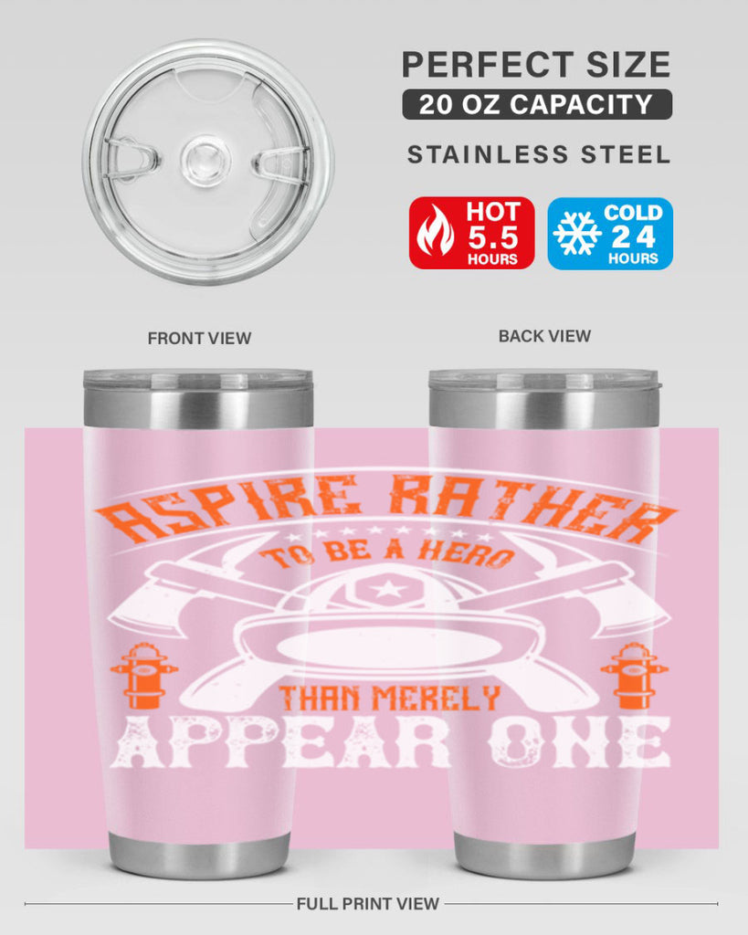 Aspire rather to be a hero than merely appear one Style 91#- fire fighter- tumbler