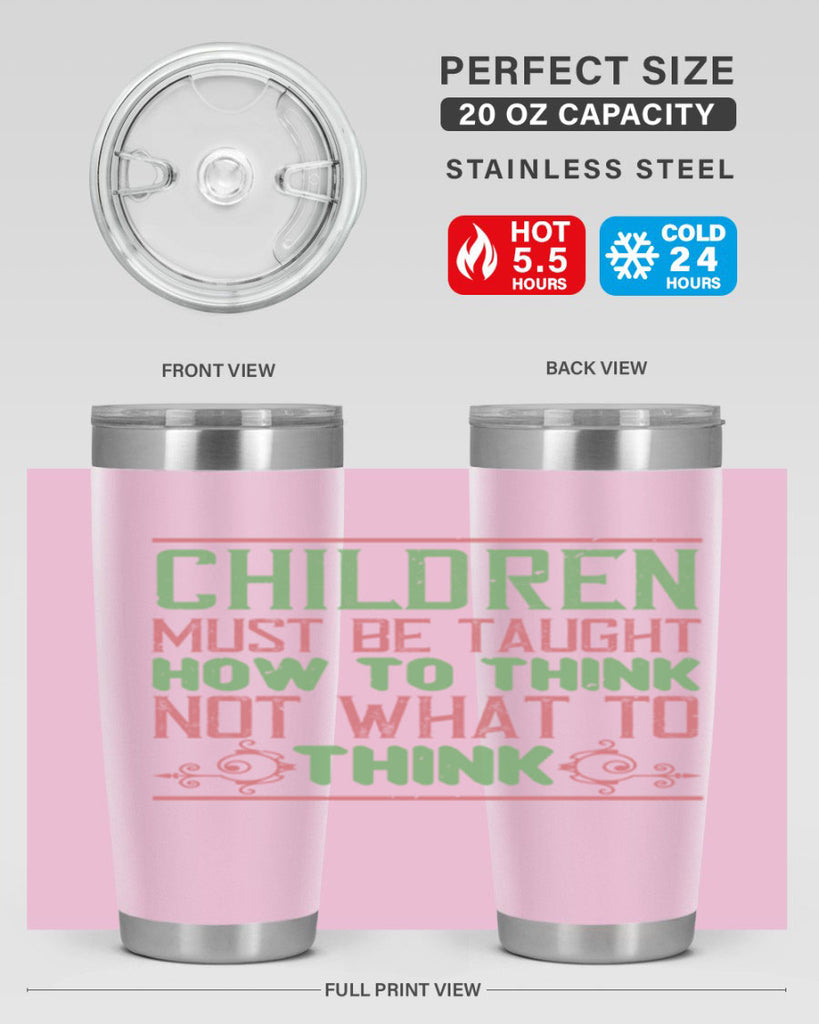 Children must be taught how to think not what to think Style 45#- baby- Tumbler