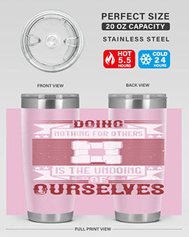 Doing nothing for others is the undoing of ourselves Style 26#- volunteer- Tumbler