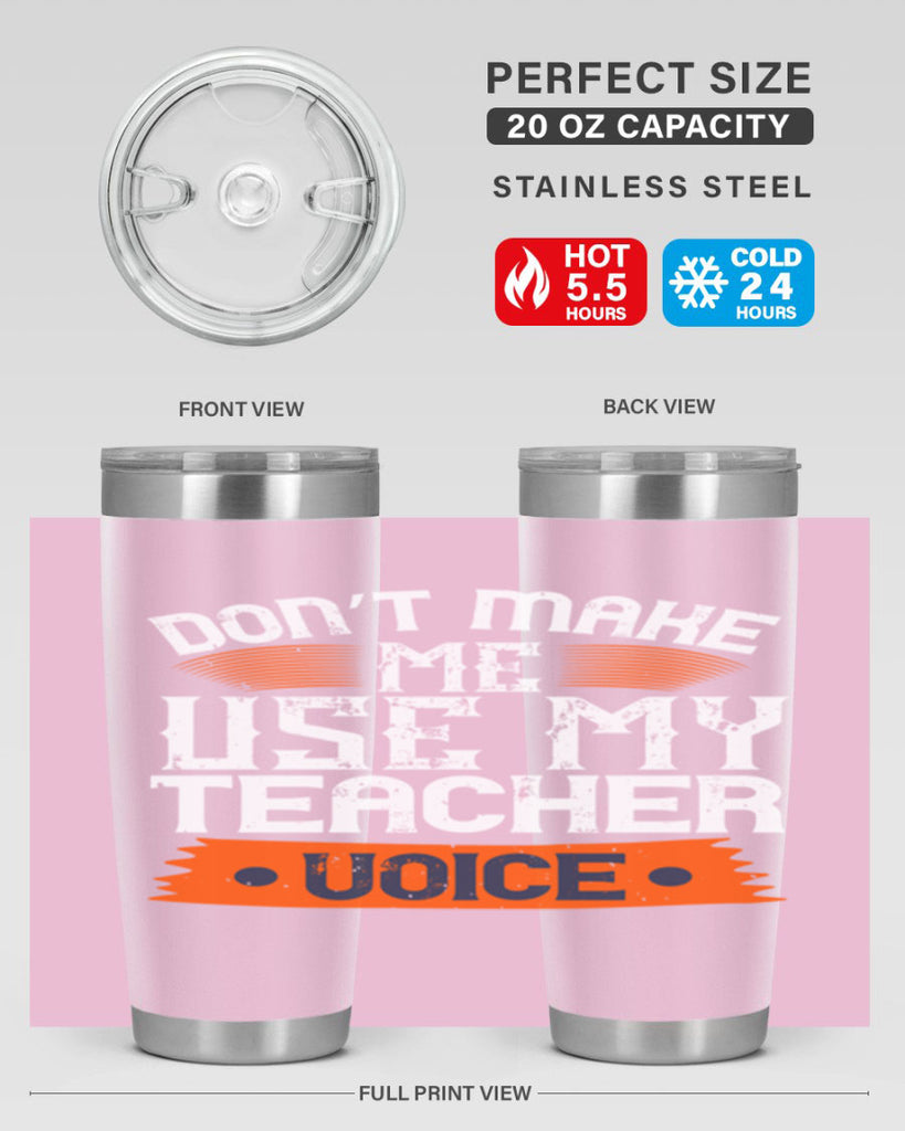 Don’t make me use my teacher voice Style 107#- teacher- tumbler