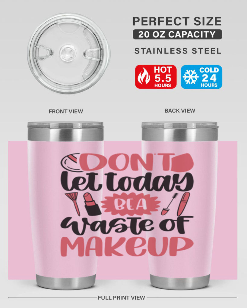 Don∩t Let Today Be A Waste Of Makeup Style 105#- make up- Tumbler
