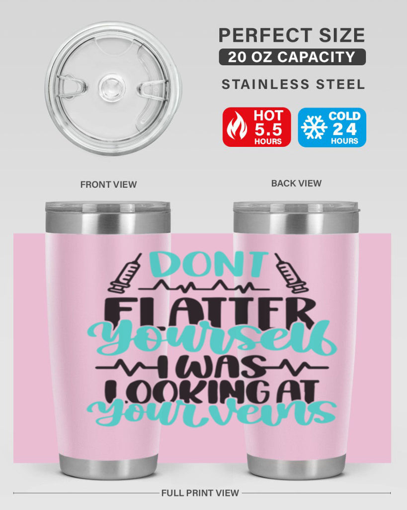 Dont Flatter Yourself I Was Looking At Your Veins Style Style 202#- nurse- tumbler