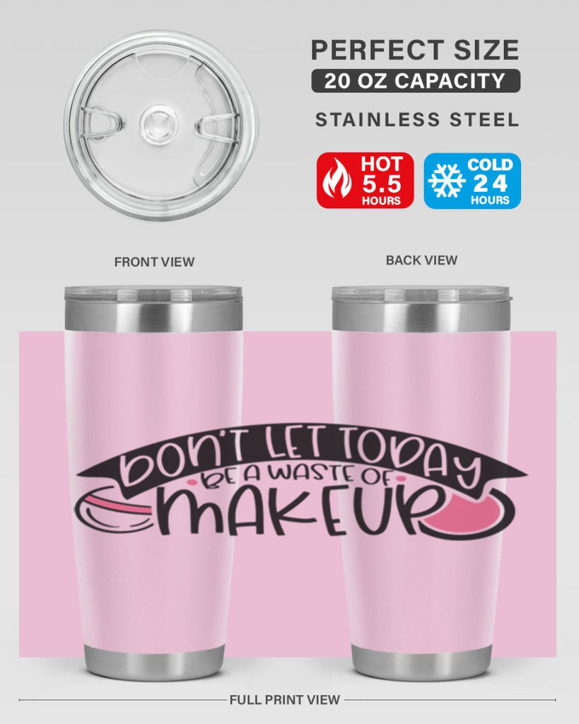 Dont Let Today Be A Waste Of Makeup Style 106#- make up- Tumbler