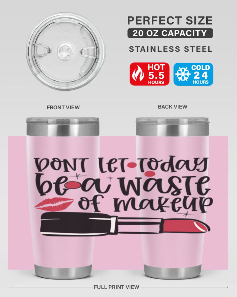 Dont let today be a waste of makeup design Style 239#- make up- Tumbler