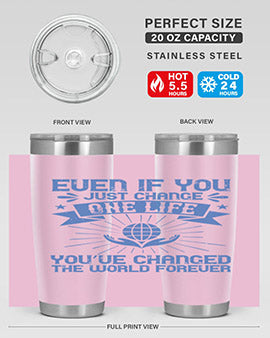Even if you just change one life you’ve changed the world forever Style 4#- volunteer- Tumbler