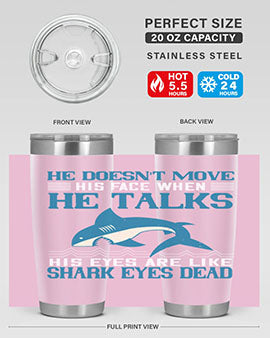 He doesnt move his face when he talks His eyes are like shark eyes Dead Style 88#- shark  fish- Tumbler