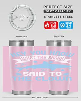 Hey You know what the shark said to the clown Style 86#- shark  fish- Tumbler