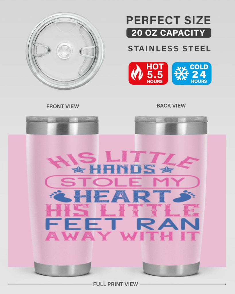His little hands stole my heart His little feet ran away with it Style 120#- baby- tumbler
