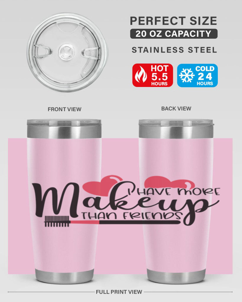 I Have More Makeup Than Friends Style 82#- make up- Tumbler