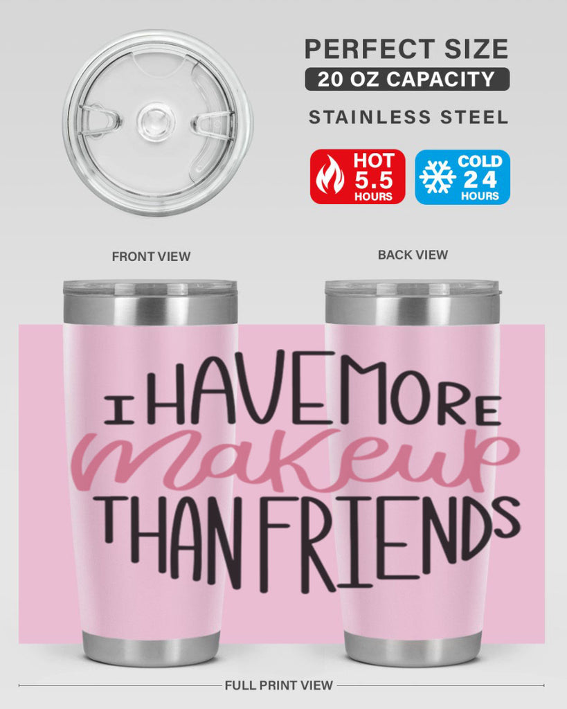 I Have More Makeup Than Friends Style 83#- make up- Tumbler