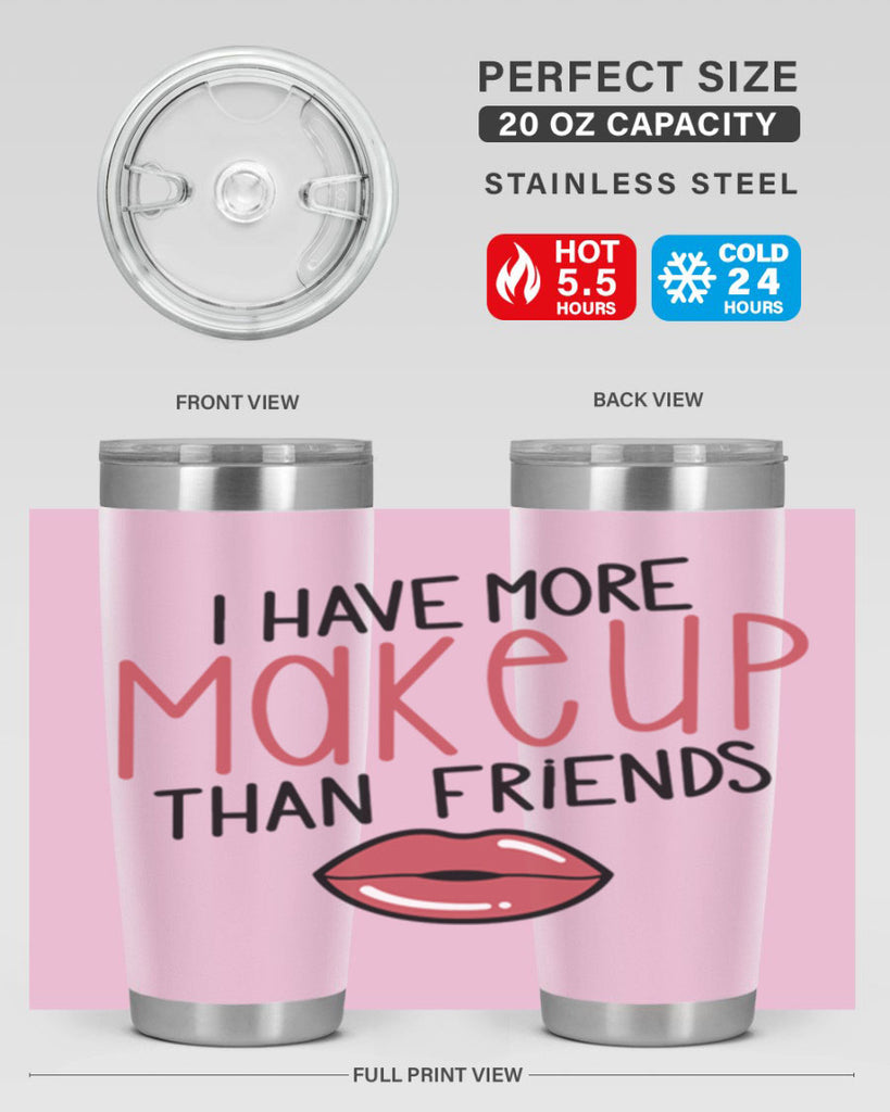 I Have More Makeup Than Friends Style 84#- make up- Tumbler