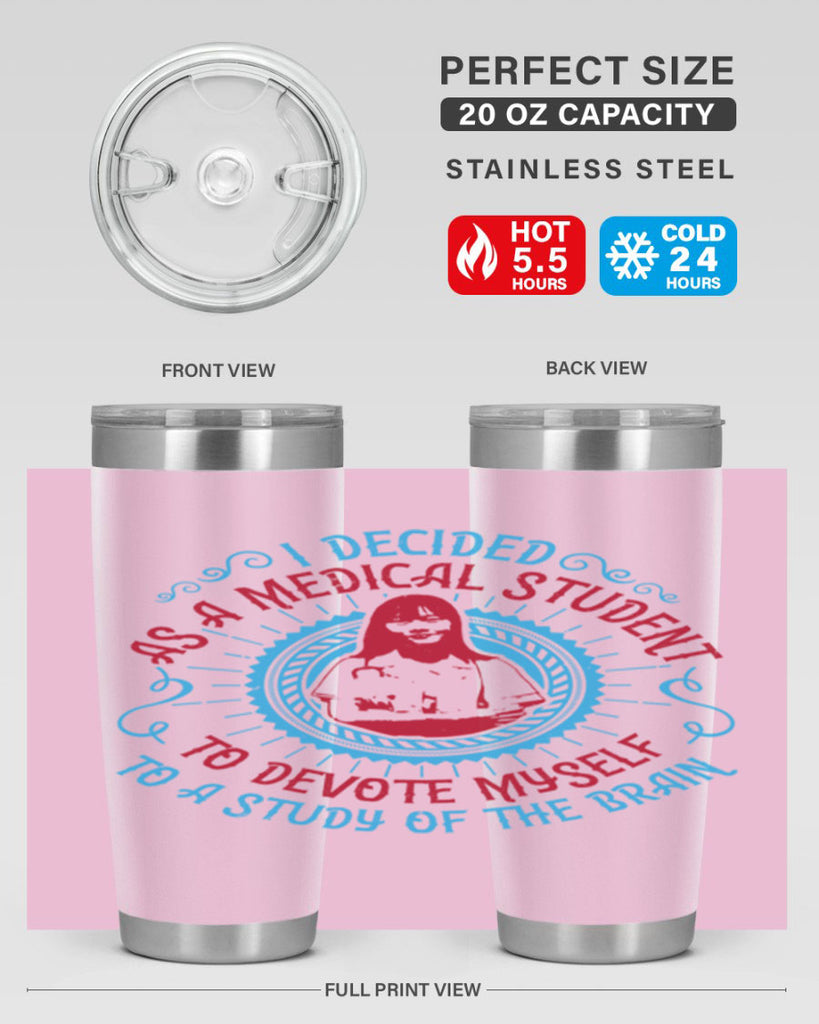 I decided as a medical student to devote myself to a study of the brain Style 49#- medical- tumbler