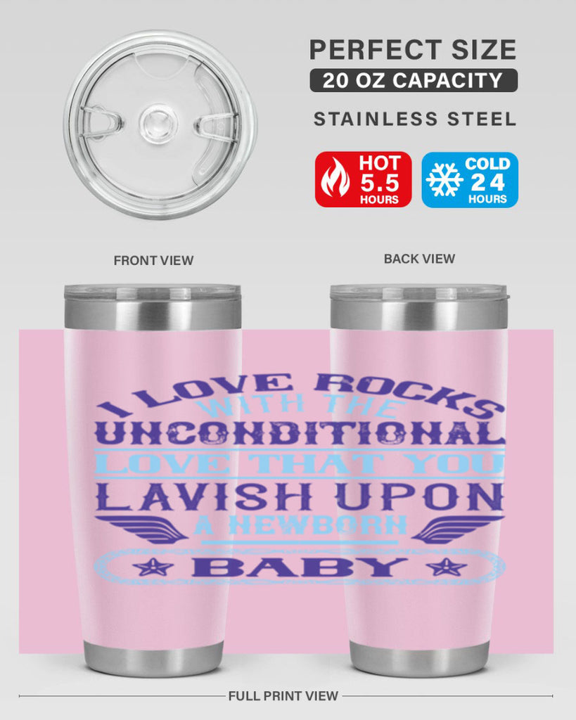 I love rocks with the unconditional love that you lavish upon a newborn baby Style 117#- baby- tumbler