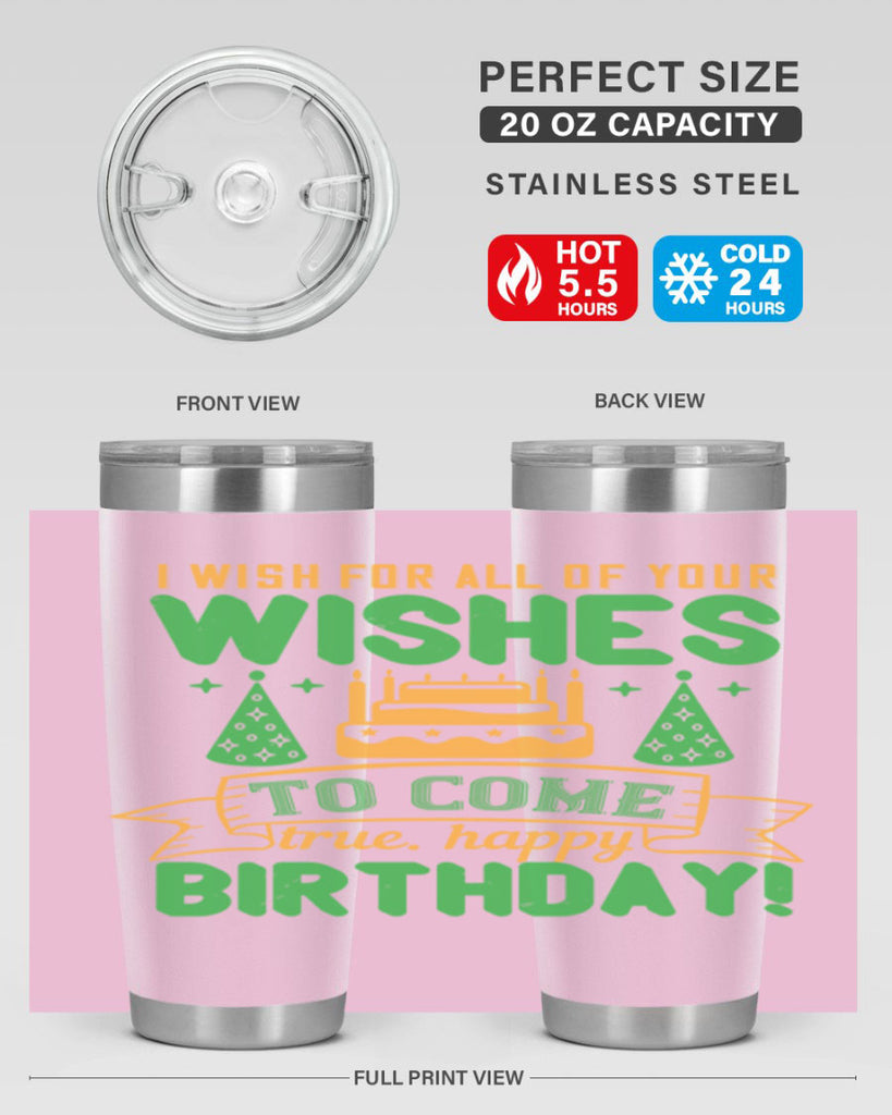 I wish for all of your wishes to come true Happy birthday Style 72#- birthday- tumbler