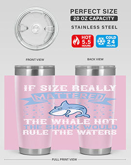 If size really mattered the whale not the shark would rule the waters Style 70#- shark  fish- Tumbler