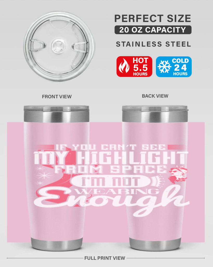 If you can’t see my highlight from space Im not wearing enough Style 204#- make up- Tumbler