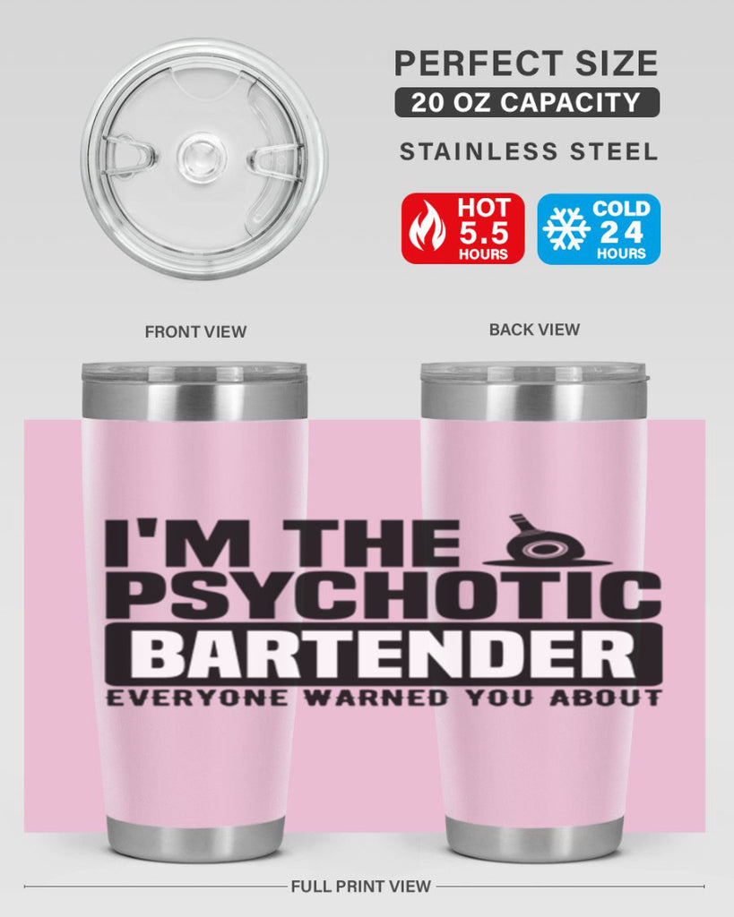 Im the psychotic Style 16#- bartender- tumbler