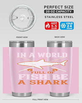 In a world full of fish be a shark Style 66#- shark  fish- Tumbler