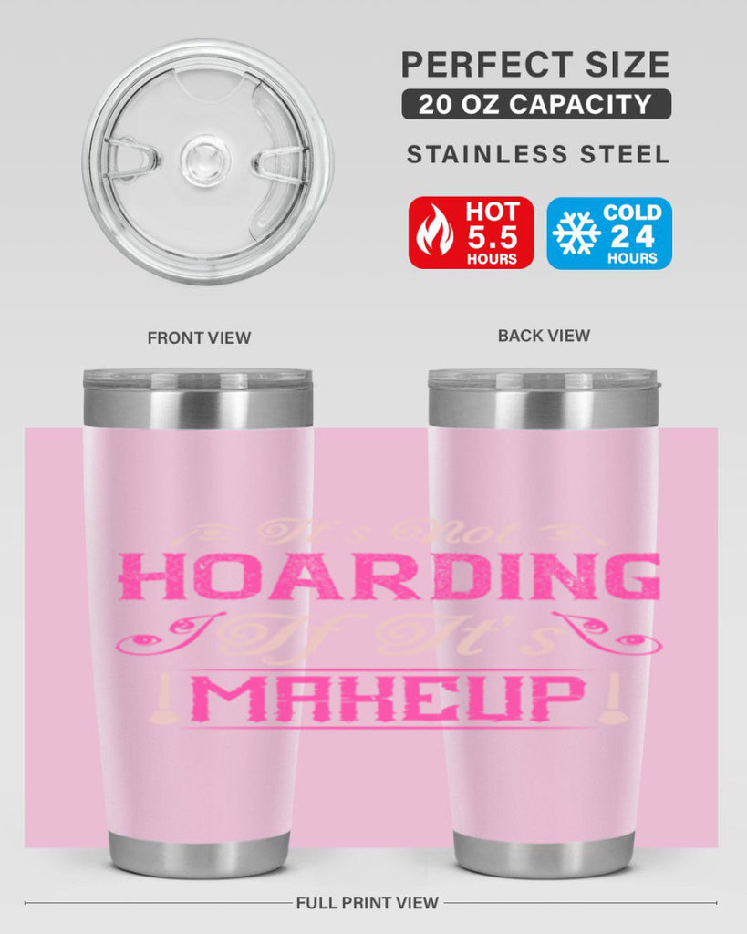 It’s not hoarding if it’s makeup Style 202#- make up- Tumbler